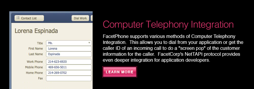 FacetPhone computer telephony integration ( CTI ) capabilities integrate the business phone system with CRM systems and other business apps.